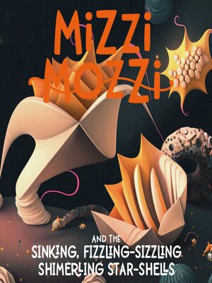 cover image of Mizzi Mozzi and the Sinking, Fizzling-Sizzling Shimerling Star-Shells